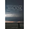 The Post-Apocalyptic Novel in the Twenty-First Century: Modernity Beyond Salvage