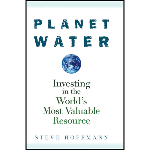 Planet Water: Investing in the World's Most Valuable Resource