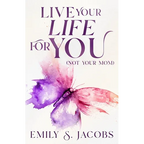 Live Your Life For You (Not Your Mom) - Paperback