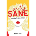 Pretty Sane: Living with Schizophrenia