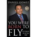 You Were Born To Fly: Be Original, Be The Best YOU