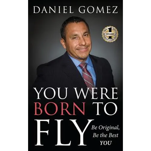You Were Born To Fly: Be Original, Be The Best YOU