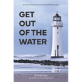 Get Out Of The Water: A Book About Survival and Self Discovery