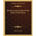 The Rosicrucian Origin Of The Order Of The Garter
