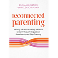 Reconnected Parenting: Healing the Whole Family Nervous System Through Regulation, Breathwork, and Play Therapy