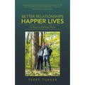 Better Relationships Happier Lives: 12 Keys to Getting There