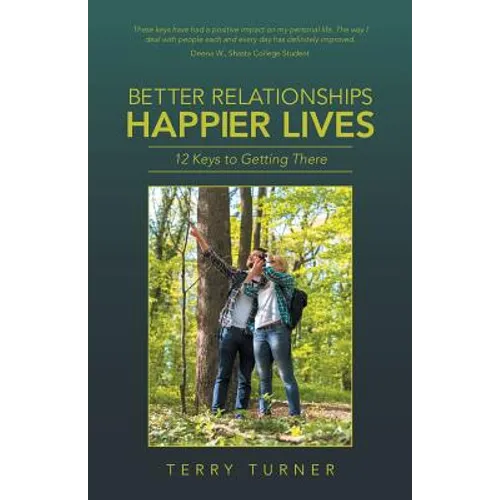 Better Relationships Happier Lives: 12 Keys to Getting There