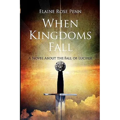 When Kingdoms Fall: A Novel About the Fall of Lucifer
