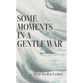 Some Moments in a Gentle War