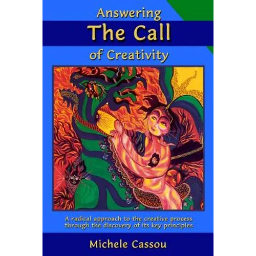Answering the Call of Creativity: A Radical Approach to the Creative Process through the Discovery of Its Key Principles