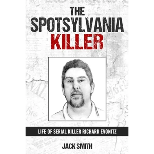 The Spotsylvania Killer: Life of Serial Killer Richard Evonitz