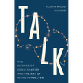 Talk: The Science of Conversation and the Art of Being Ourselves