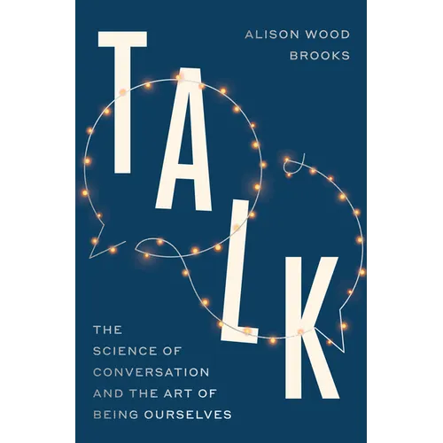 Talk: The Science of Conversation and the Art of Being Ourselves