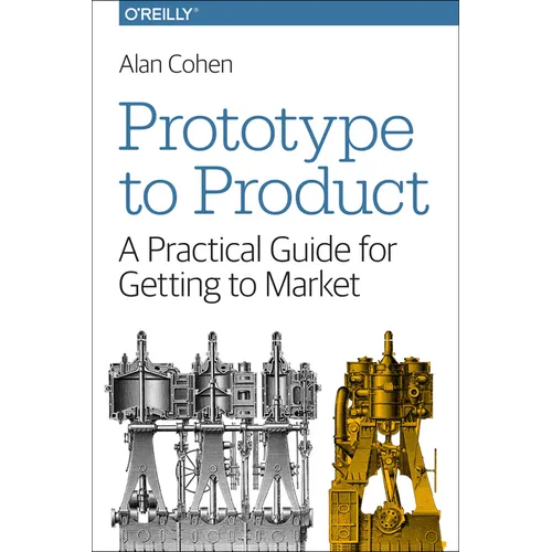 Prototype to Product: A Practical Guide for Getting to Market - Paperback