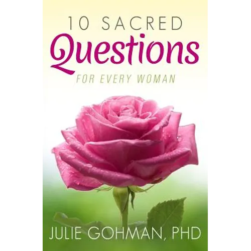 10 Sacred Questions for Every Woman: About Love, Friendship & Finding True Happiness
