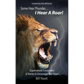 Some Hear Thunder... I Hear a Roar!: Supernatural Encounters & Stories to Encourage Your Heart