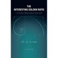 The Interesting Golden Ratio: A Simple Mathematical Approach
