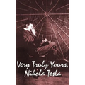Very Truly Yours, Nikola Tesla: The Collected Letters of the Electrical Pioneer