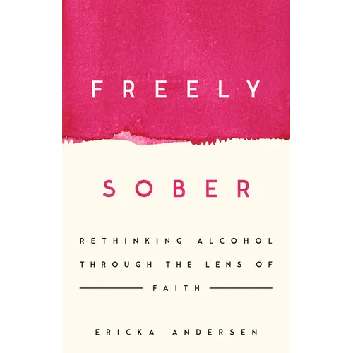 Freely Sober: Rethinking Alcohol Through the Lens of Faith