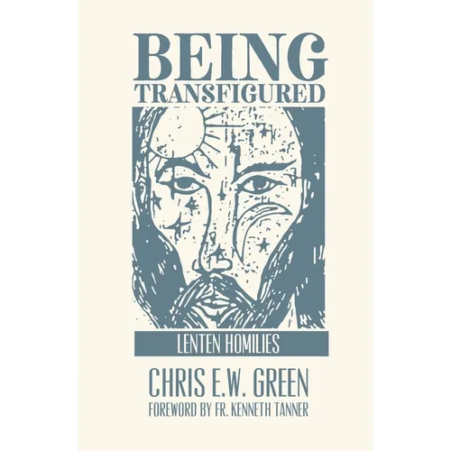 Being Transfigured: Lenten Homilies