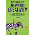 The Power of Creativity (Book 2): An Uncommon Guide to Mastering Your Inner Genius and Finding New Ideas That Matter