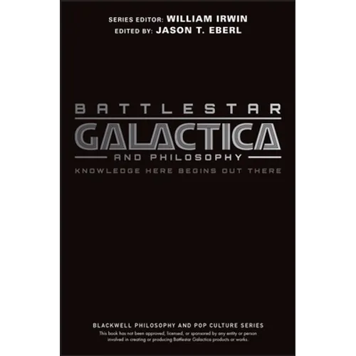 Battlestar Galactica and Philosophy: Knowledge Here Begins Out There