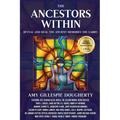 The Ancestors Within: Reveal and Heal the Ancient Memories You Carry