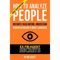How To Analyze People: Increase Your Emotional Intelligence Using Ex-FBI Secrets, Understand Body Language, Personality Types, and Speed Read