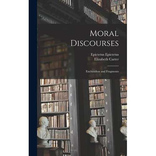 Moral Discourses; Enchiridion and Fragments