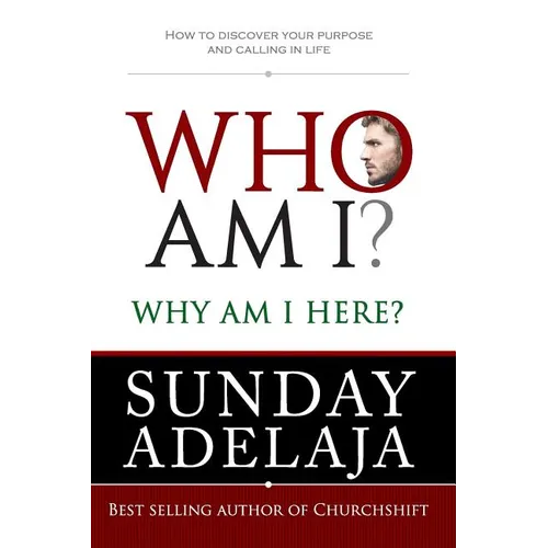 Who Am I? Why Am I here?: How to discover your purpose and calling in life