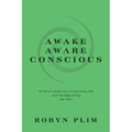 Awake-Aware-Conscious: Seekers' Guide to a Conscious Life and Healing Along the Way