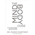 The Mindbody Code: How to Change the Beliefs That Limit Your Health, Longevity, and Success