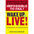 Wake Up and Live!: A Formula for Success That Really Works!