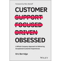 Customer Obsessed: A Whole Company Approach to Delivering Exceptional Customer Experiences