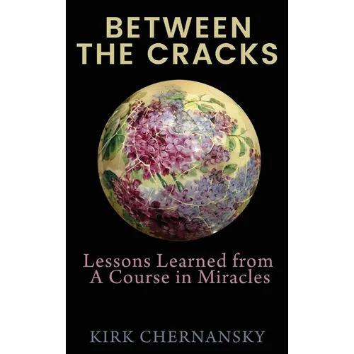 Between the Cracks: Lessons Learned from A Course in Miracles