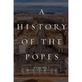 A History of the Popes: Volume I: Origins to the Middle Ages