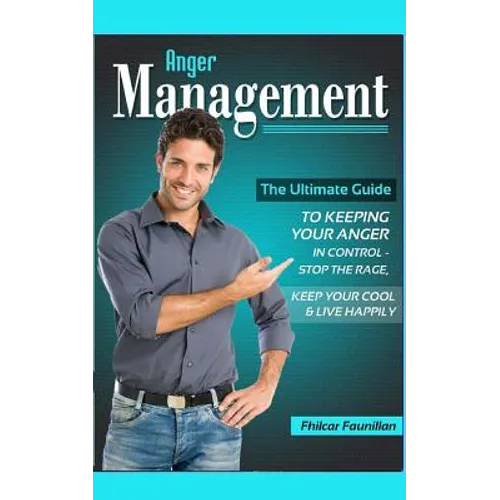 Anger Management: The Ultimate Guide to Keeping Your Anger in Control