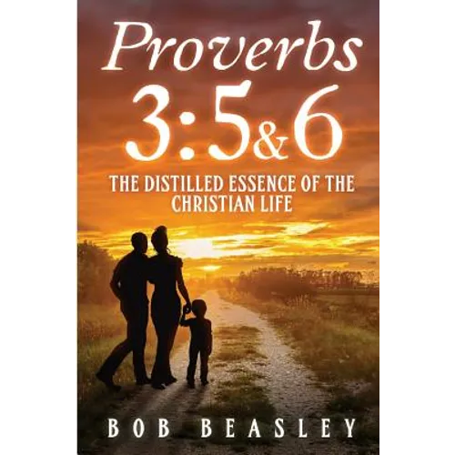 Proverbs 3: 5&6: The Distilled Essence of the Christian Life