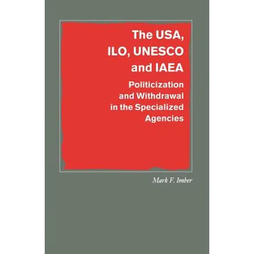The Usa, Ilo, UNESCO and IAEA: Politicization and Withdrawal in the Specialized Agencies