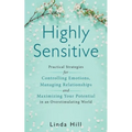 Highly Sensitive: Practical Strategies for Understanding Emotions, Managing Relationships and Maximizing Your Potential in an Overstimulating World