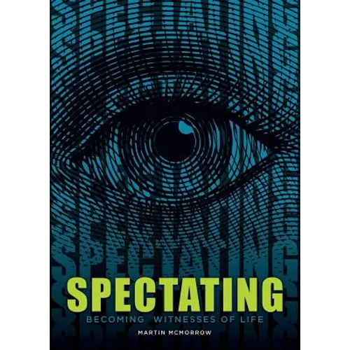 Spectating: Becoming Witnesses of Life