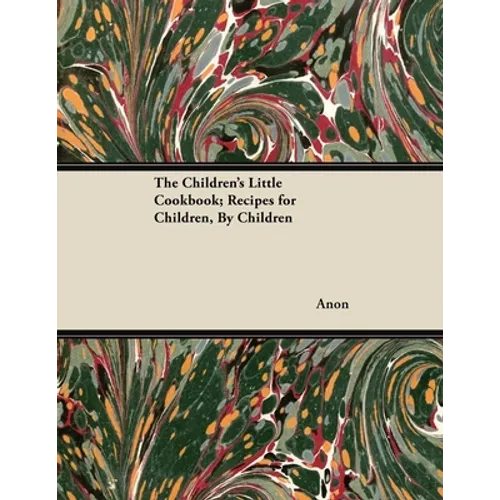 The Children's Little Cookbook; Recipes for Children, By Children
