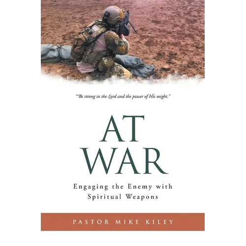 At War: Engaging the Enemy with Spiritual Weapons