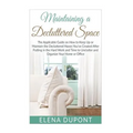Maintaining a Decluttered Space: The Applicable Guide on How to Maintain the Decluttered Haven You've Created After Putting in the Hard Work and Time