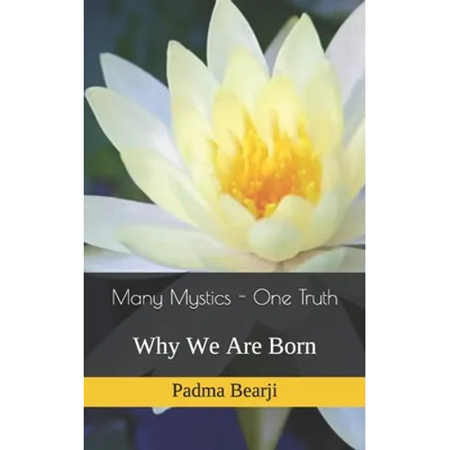 Many Mystics - One Truth: Why We Are Born