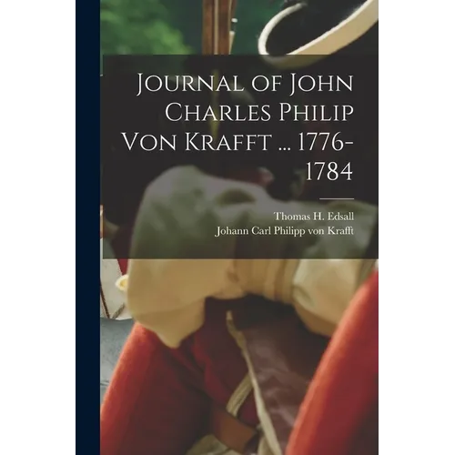 Journal of John Charles Philip von Krafft ... 1776-1784