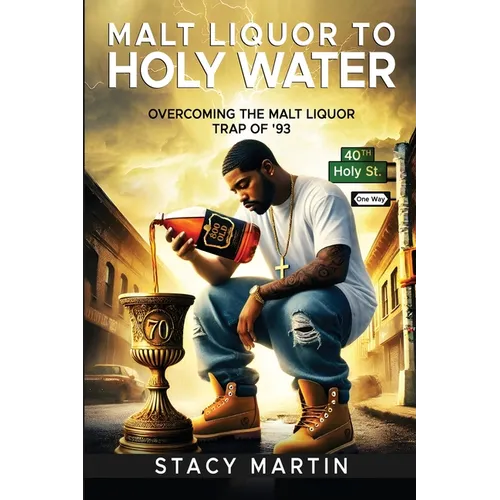 Malt Liquor To Holy Water: Overcoming the Malt Liquor Trap Of '93