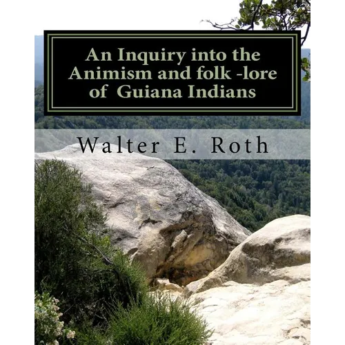 An Inquiry into the Animism and folk lore of Guiana Indians
