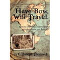 Have Bow, Will Travel: Around the World Adventure with Longbow and Recurve