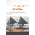Life After Midlife: A Practical Guide to Successful Aging